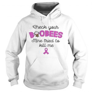 Check Your Boobees Mine Tried To Kill Me Breast Cancer Awareness Version Hoodie