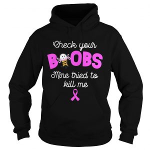 Check your boobs mine tried to kill me Hoodie