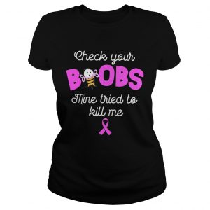 Check your boobs mine tried to kill me Ladies Tee