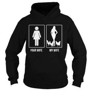 Chicken your wife my wife Hoodie