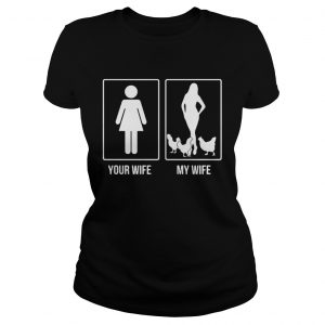 Chicken your wife my wife Ladies Tee