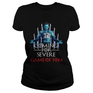 Coming for severe Game of Tom Tom Brady Ladies Tee