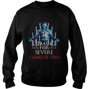 Coming for severe Game of Tom Tom Brady Sweatshirt
