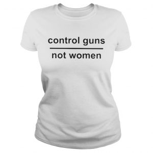 Control guns not women Ladies Tee