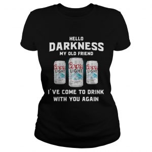 Coors Light hello darkness my old friend Ive come to drink with you again Ladies Tee