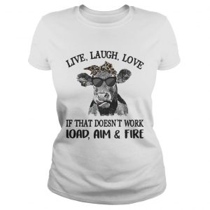 Cow live laugh love if that doesnt work load aim and fire Ladies Tee