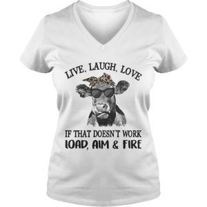 Cow live laugh love if that doesnt work load aim and fire Ladies Vneck