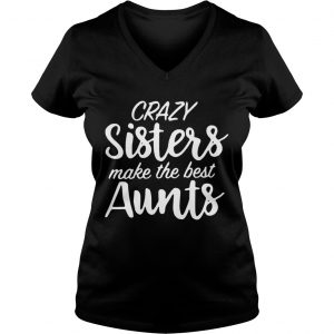 Crazy sisters make the best aunts Ladies Vneck