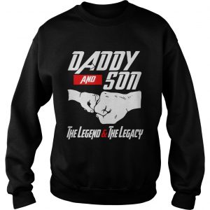 Daddy and Son the Legend and the Legacy Sweatshirt