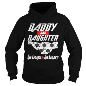 Daddy and daughter the legend and the legacy Hoodie