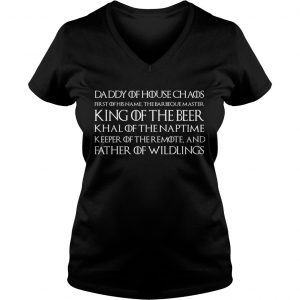 Daddy of House Chaos King of the Beer Father of Wildlings Game of Thrones Ladies Vneck