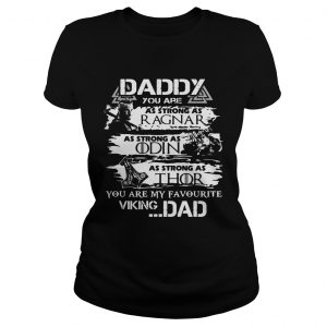Daddy you are as strong as Ragnar as strong as Odin as strong as Thor you are my favourite viking Ladies Tee