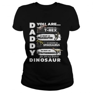 Daddy you are my favorite dinosaur your are as strong as Trex Ladies Tee