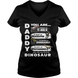Daddy you are my favorite dinosaur your are as strong as Trex Ladies Vneck