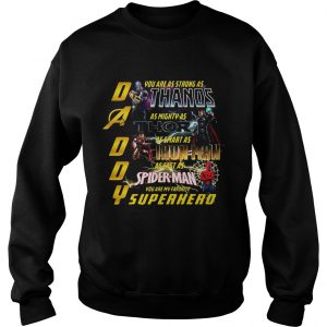 Daddy you are my favorite superhero you are as strong as Thanos Sweatshirt