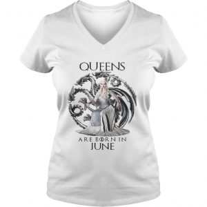 Daenerys Targaryen Queen are born in June Game Of Thrones Ladies Vneck