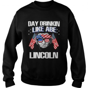 Day Drinkin Like Abraham Lincoln Sweatshirt