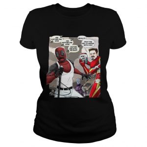 Deadpool And Iron Man And Really What The Hell Is Wrong With You Ladies Tee