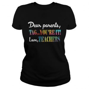 Dear parents tag youre it shirt love teachers Ladies Tee