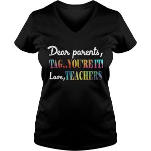 Dear parents tag youre it shirt love teachers Ladies Vneck