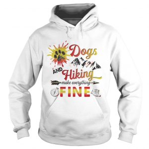 Dogs And Hiking Make Everything Fine Hoodie