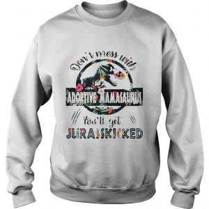 Dont Mess With Adoptive Mamasaurus Sweatshirt