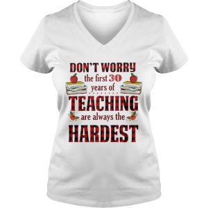 Dont worry the first 30 years of teaching are always the Hardest Ladies Vneck