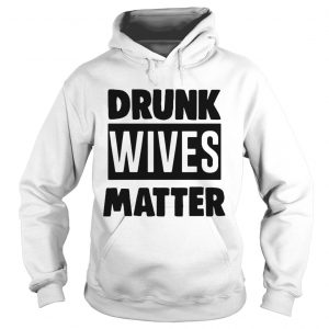 Drunk wives matter Hoodie