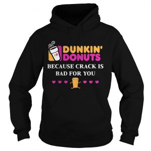 Dunkin Donuts because crank is bad for you Hoodie