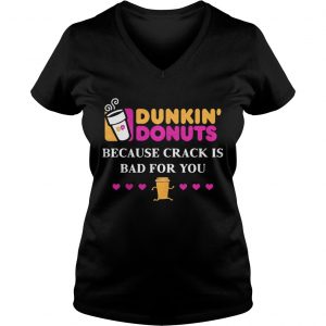 Dunkin Donuts because crank is bad for you Ladies Vneck