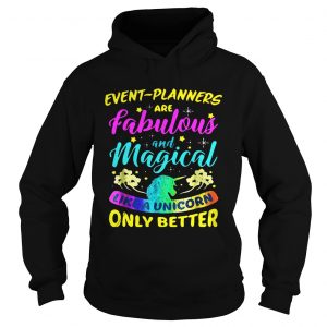 Event Planners Are Fabulous And Magical Like A Unicorn Only Better Hoodie