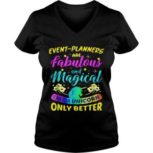 Event Planners Are Fabulous And Magical Like A Unicorn Only Better Ladies Vneck