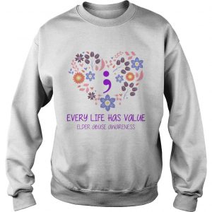 Every Life Has Value Semicolon Elder Abuse Awareness Sweatshirt