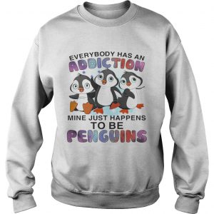 Everybody has an addiction mine happens to be penguins Sweatshirt