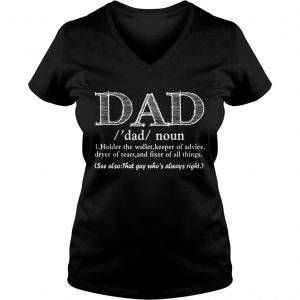 Fathers Day Dad holder the wallet keeper of advice dryer of tears and fixer of all things Ladies Vneck