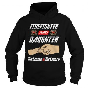 Firegighter And Daughter The Legend The Legacy Hoodie
