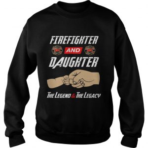 Firegighter And Daughter The Legend The Legacy SweatShirt