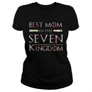Flower Best Mom In The Seven Kingdoms Ladies Tee