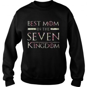 Flower Best Mom In The Seven Kingdoms SweatShirt