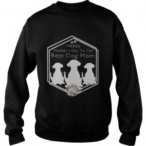 Flower Happy mothers day to the best dog mom Sweatshirt