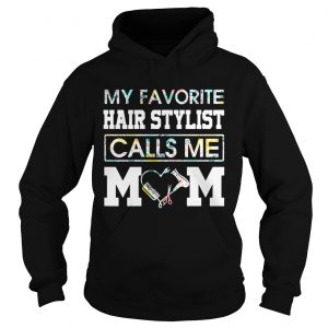 Flower my favorite hair stylist calls me mom Hoodie
