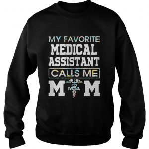 Flower my favorite medical assistant calls me mom Sweatshirt