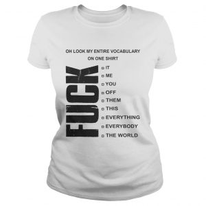 Fuck oh look my entire vocabulary on one Ladies Tee