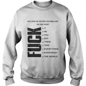 Fuck oh look my entire vocabulary on one Sweatshirt