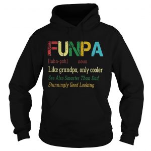 Funpa like grandpa only cooler see also smarter than dad stunningly good looking Hoodie