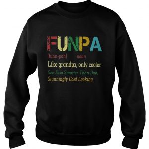 Funpa like grandpa only cooler see also smarter than dad stunningly good looking Sweatshirt