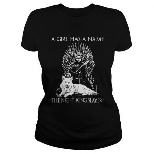 Game of Thrones Arya Stark the girl has a name The Night King Slayer Ladies Tee