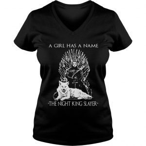 Game of Thrones Arya Stark the girl has a name The Night King Slayer Ladies Vneck