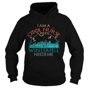 Game of Thrones I am a cool nurse unless Winterfell needs me Hoodie