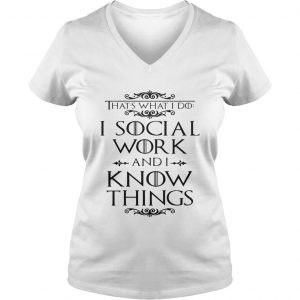 Game of Thrones Thats what I do I social work and I know things Ladies Vneck
